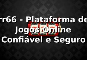 rr66 - Plataforma de Jogos Online Confiável e Seguro