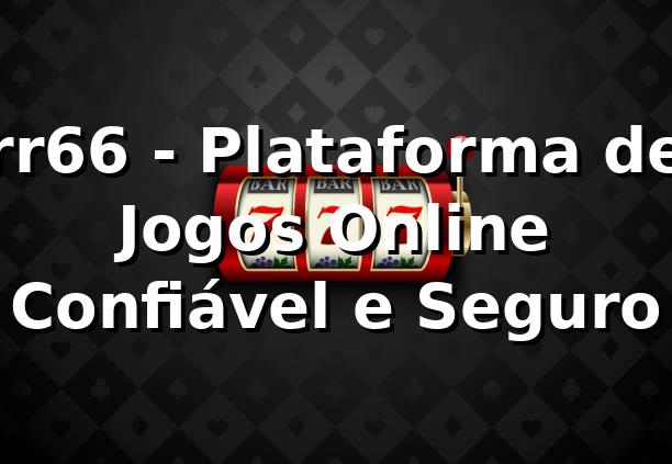 rr66 - Plataforma de Jogos Online Confiável e Seguro